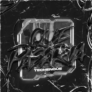 Que Pasaria (Techengue)