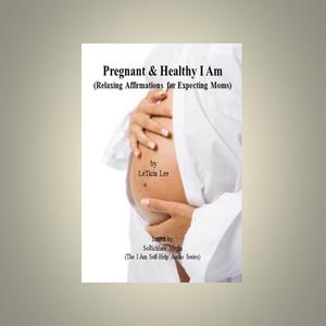 Pregnant & Healthy I Am (Relaxing Affirmations for Expecting Moms)