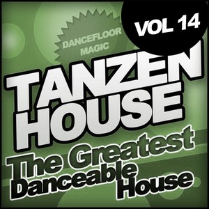Tanzen House: The Greatest Danceable House, Vol.14; Dancefloor Magic