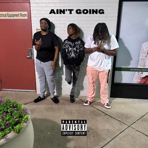 Ain't Going (feat. Brandon Grove, LilGFr & Danny.Activated) (Explicit)