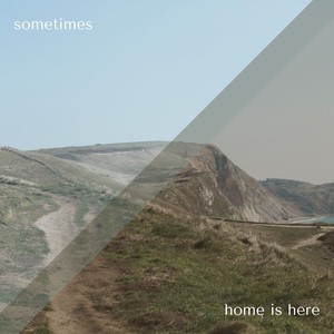 Home Is Here / Sometimes