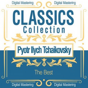 Pyotr Ilych Tchaikovsky the Best (Classics Collection)