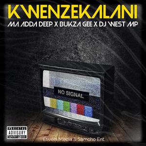 Kwenzakalani (feat. MA Adda Deep & Bukza gee)