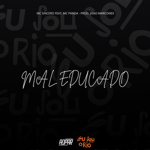 MAL EDUCADO - MC SINCERO e MC PANDA (DJ JOÃO MARCONEX|Explicit)