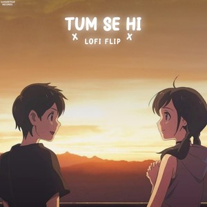 Tum Se Hi (Lofi Flip)