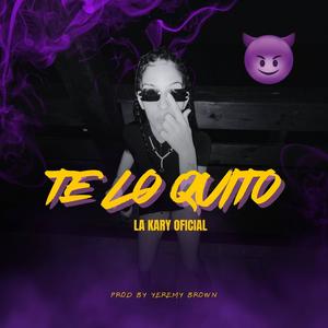 Te Lo Quito (feat. La Kary Oficial)