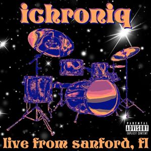 Ichroniq (Live from Sanford, Fl) [Explicit]