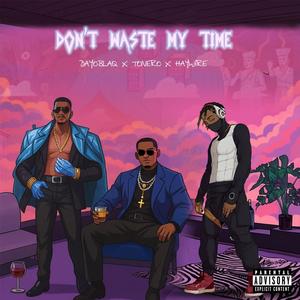 Don't Waste My Time (feat. Tonero & Haywire)