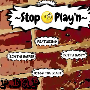 Stop Play'n (feat. BJM The Rapper, Buttaraspy & Killz Tha Beast ) [Explicit]