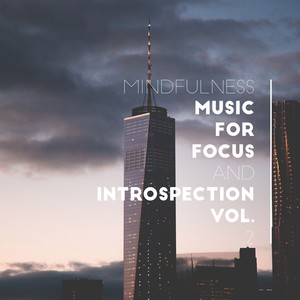 Mindfulness Music for Focus and Introspection Vol. 2