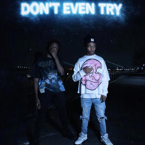 Don't even try (feat. Iconickp) (Explicit)