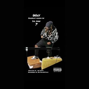 Why ErrrBody Wanna Be Da Man? (Explicit)