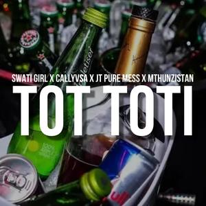 Tot Toti (feat. Swati Girl, JT Pure Mess & Mthunzistan)