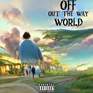 off the world + out the way (Explicit)