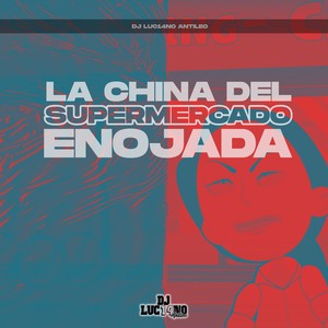 La China del Supermercado Enojada