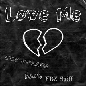 Love Me (feat. FBZ Juniorr & FBZ Spiff) [Explicit]