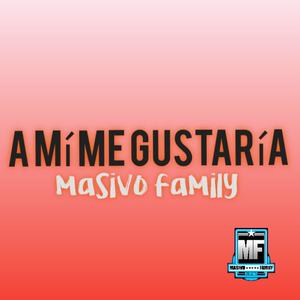 A mi me gustaría (feat. Masivo family)