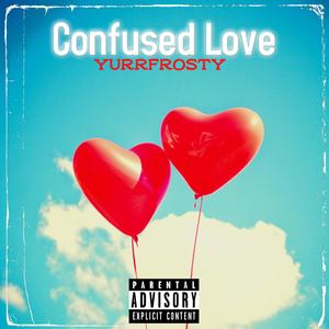 Confused Love (Explicit)