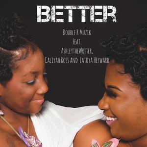 Better (feat. Ashley the Writer, Caliyah Ross & Latoya Heyward)