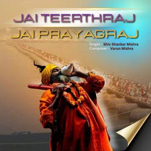 Jai Teerthraj Jai Prayagraj (feat. Shiv Shankar Mishra)