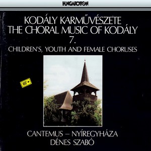 Kodaly: Choral Works, Vol. 7: Children's, Youth, and Female Choruses