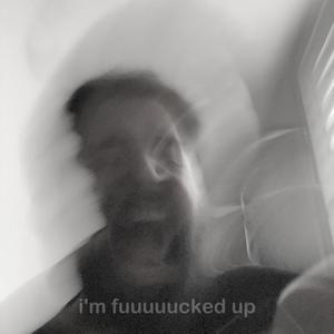 i'm fuuuuucked up (Explicit)