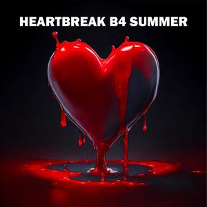 Heartbreak B4 Summer (Explicit)