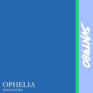 Ophelia (Don't Feel Me) [Explicit]