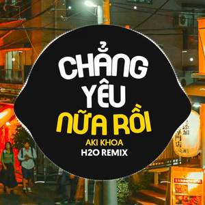 Chẳng Yêu Nữa Rồi Remix (Vinahouse)