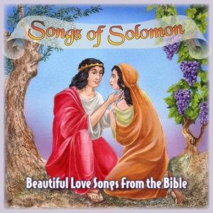 Song of Solomon - Beautiful Love Songs from the Bible