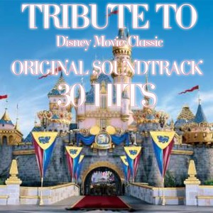 Tribute to Disney Movie Classic Original Soundtrack Collection (30 Hits)