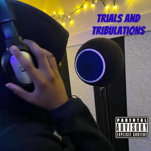 Trials and tribulations (Explicit)