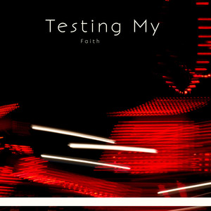 Testing My Faith
