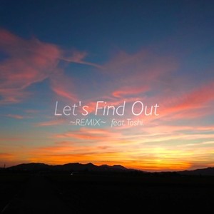 Let's find out (feat. Toshi.) (Remix)