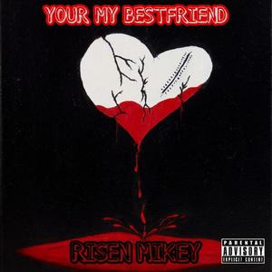 YOUR MY BESTFRIEND (Explicit)