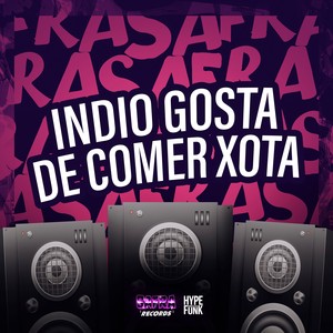 INDIO GOSTA DE COMER XOTA (Explicit)