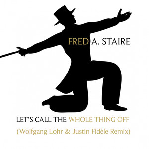 Let's Call The Whole Thing Off (Wolfgang Lohr & Justin Fidèle Remix)