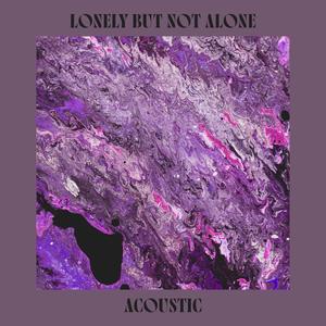 Lonely But Not Alone (Acoustic)