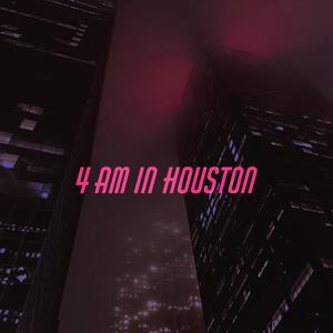 4 am in Houston (Explicit)