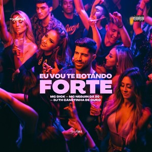 Eu vou te botando forte (Explicit)