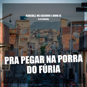 Pra pegar na porra do fúria (Explicit)