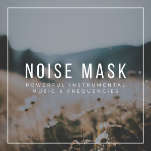 Noise Mask - Powerful Instrumental Music & Frequencies