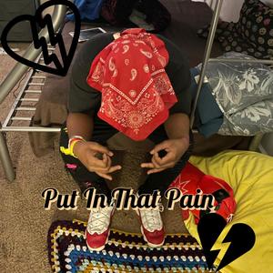 Put In That Pain (Explicit)