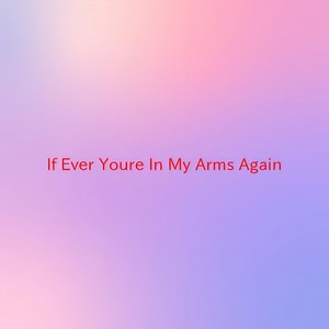 If Ever You're In My Arms Again (Instrumental version originally performed by Peabo Bryson)