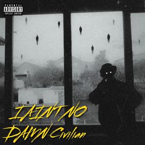 I AINT NO DAMN CIVILIAN (Explicit)