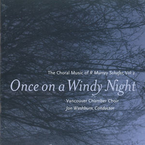 Once on a Windy Night: The Choral Music of R. Murray Schafer, Volume 2