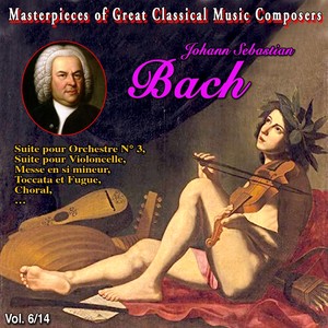 Masterpieces of Great Classical Music Composers - Les œuvres incontournables -14 Vol (Vol. 6 : Bach)