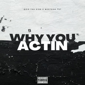 Why You Actin (Explicit)