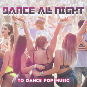 Dance All Night to Dance Pop Music