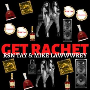 Get Ratchet (feat. RSN TAY) [Explicit]